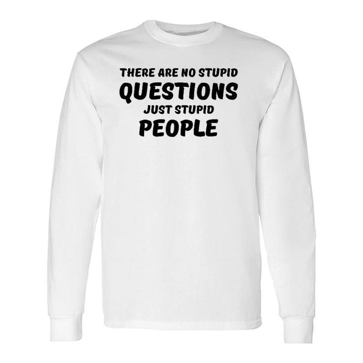 There Are No Stupid Questions Long Sleeve T-Shirt T-Shirt