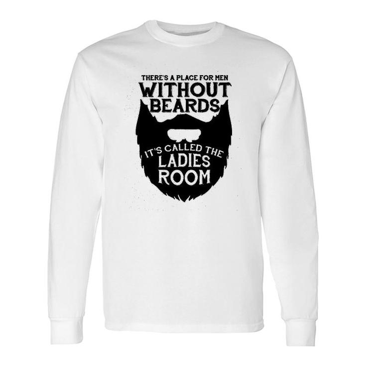 There Is A Place For Without Beards Long Sleeve T-Shirt T-Shirt
