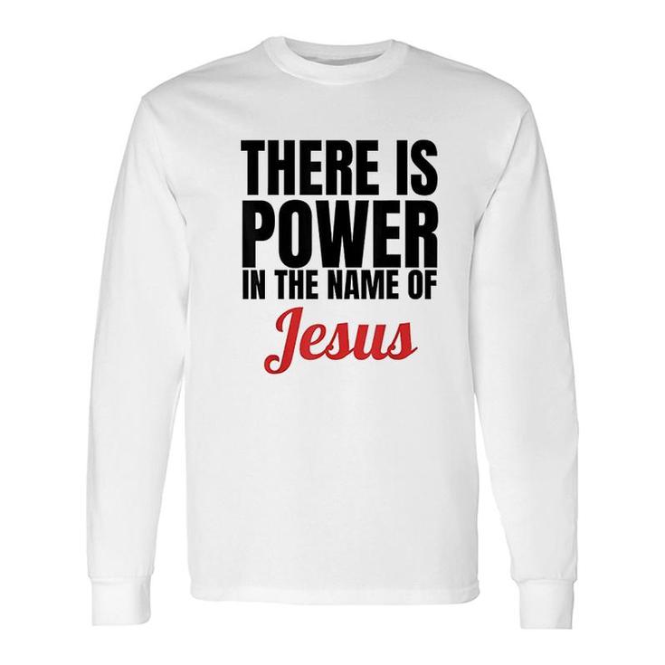 There Is Power In The Name Of Jesus Long Sleeve T-Shirt T-Shirt
