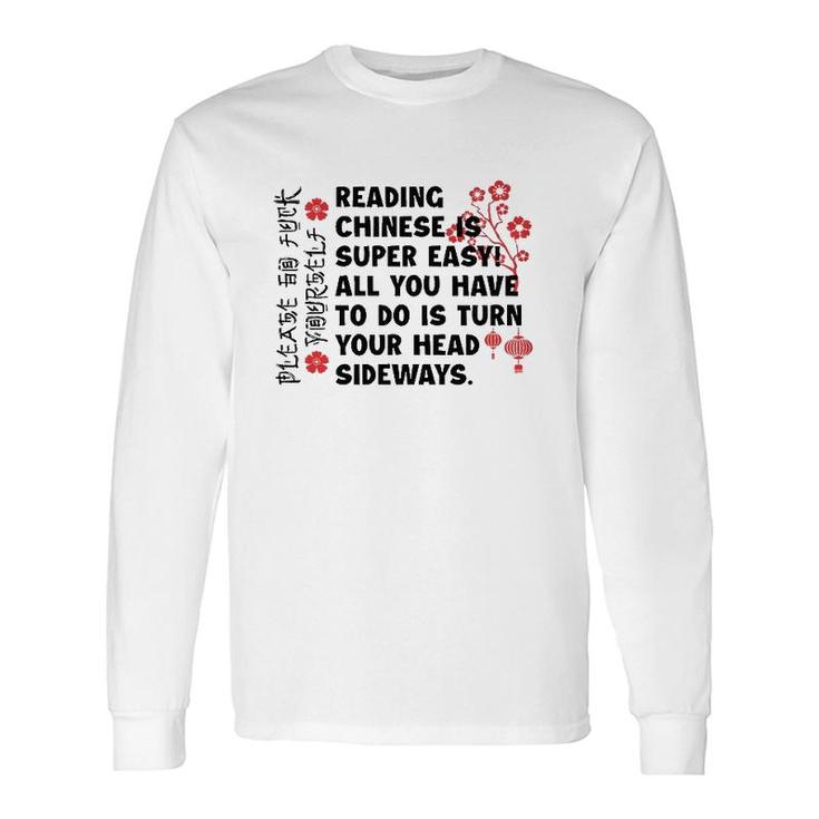 Reading Chinese Is Super Easy All You Have To Do Is Turn Your Head Sideways Chinese Language Long Sleeve T-Shirt T-Shirt