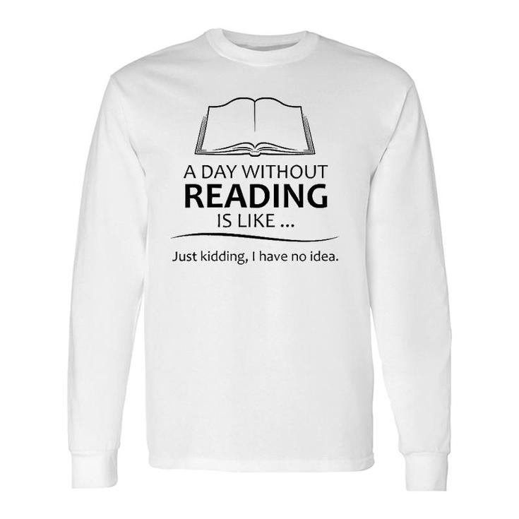 Reading Teacher A Day Without Reading Ideas For Book Lovers Readers & Teacher Long Sleeve T-Shirt T-Shirt