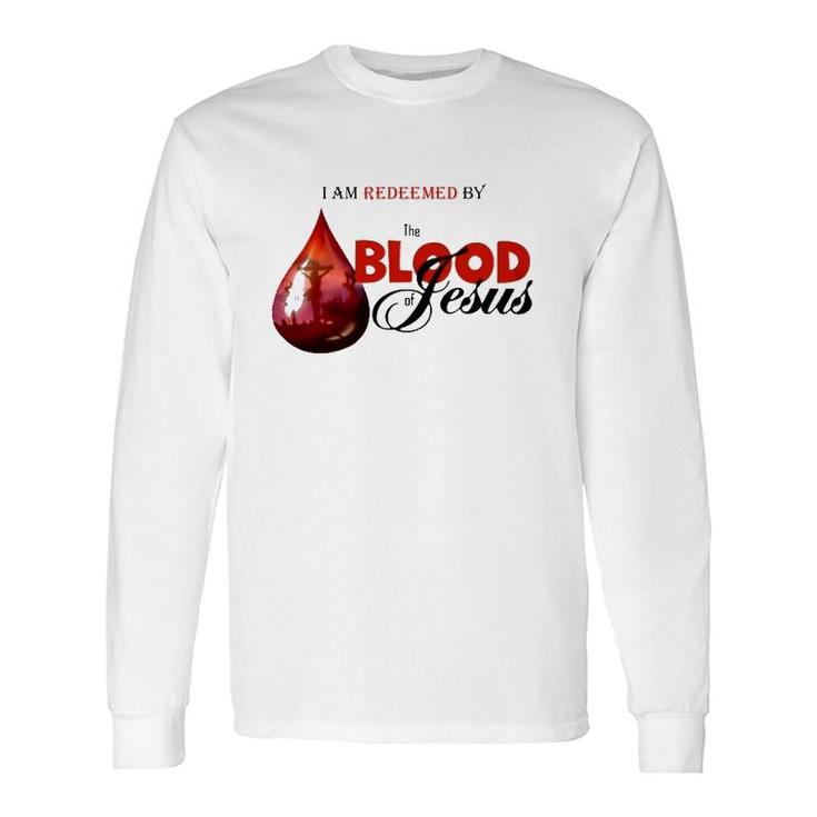 I Am Redeemed By The Blood Of Jesus Christian Long Sleeve T-Shirt T-Shirt