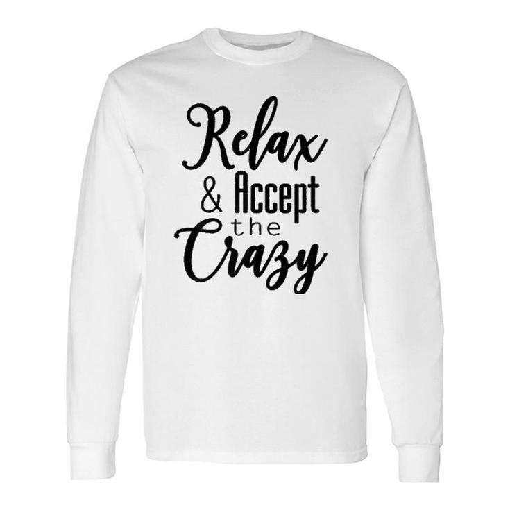 Relax & Accept The Crazy Long Sleeve T-Shirt