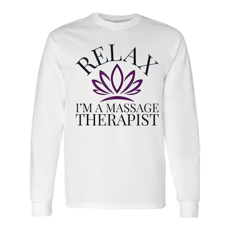 Relax I'm A Massage Therapist Long Sleeve T-Shirt