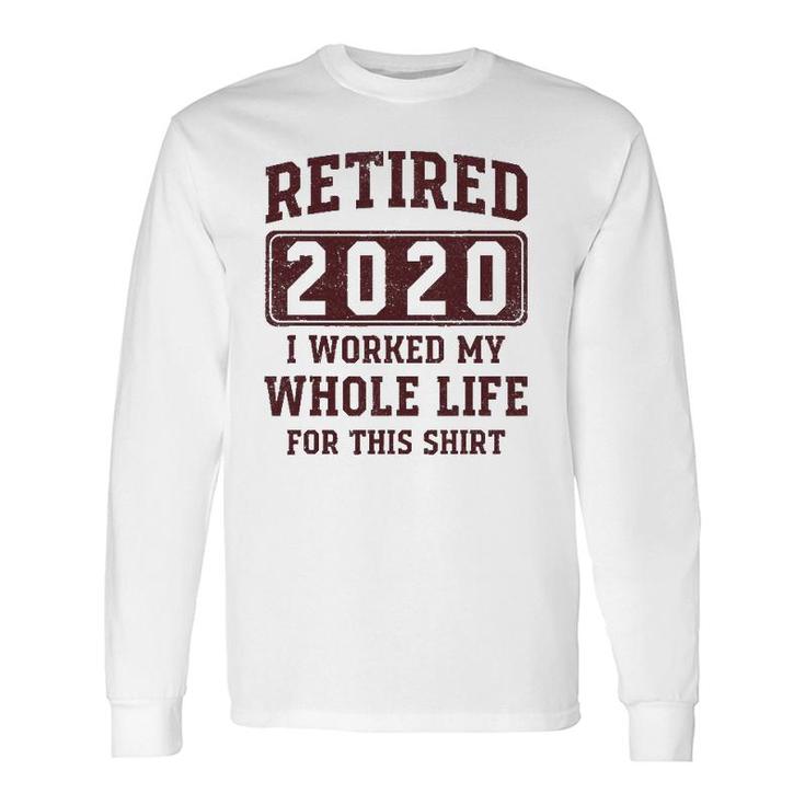 Retired 2020 I Worked My Whole Life For This Vintage Long Sleeve T-Shirt T-Shirt