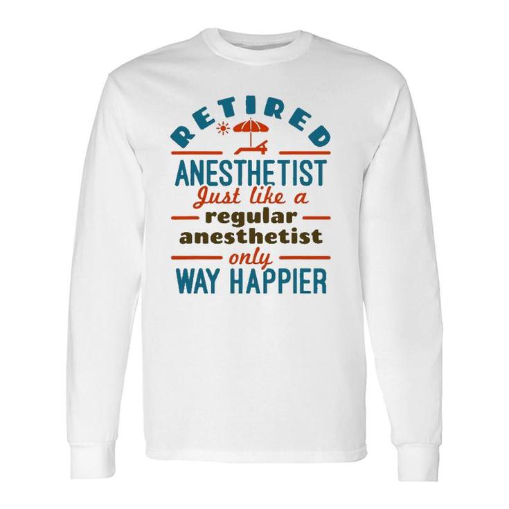 Retired Nurse Anesthetist Crna Retirement Happier Long Sleeve T-Shirt T-Shirt