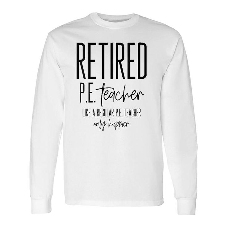Retired Pe Teacher Retirement Phys Ed Idea Long Sleeve T-Shirt T-Shirt
