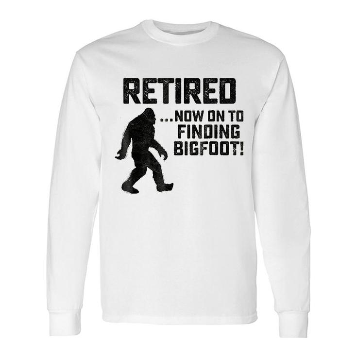 Retirement For Bigfoot Fans Long Sleeve T-Shirt