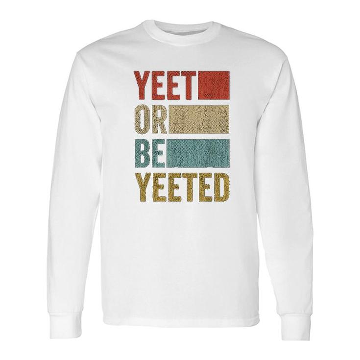 Retro 70s 80s Yeet Or Be Yeeted Long Sleeve T-Shirt