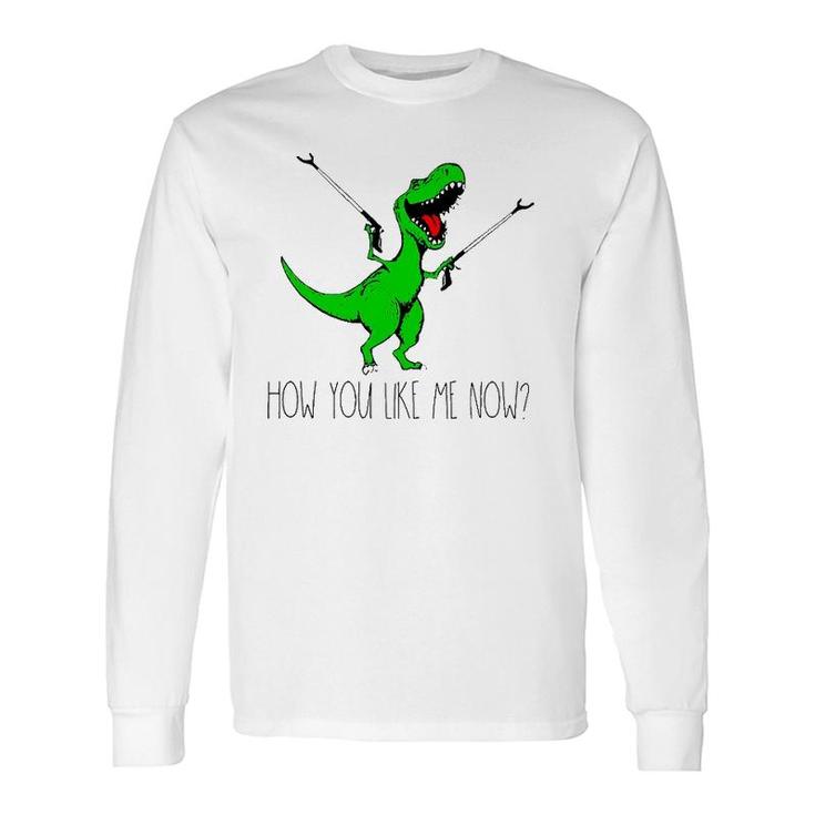 How You Like Me Now Rex Green Dinosaur Long Sleeve T-Shirt T-Shirt
