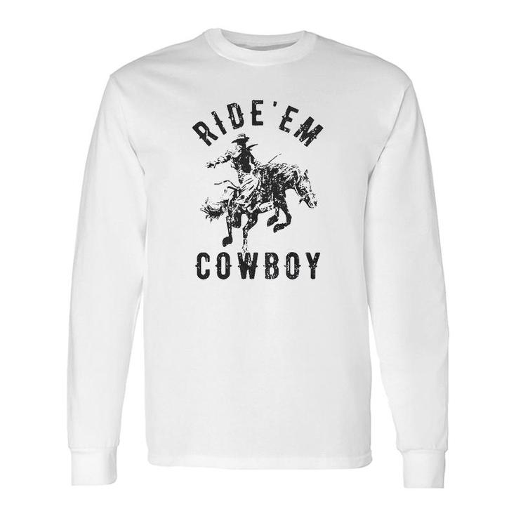Ride Em Cowboy Cowgirl Rodeo Saying Cute Graphic Long Sleeve T-Shirt