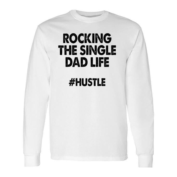 Rocking The Single Dads Life Love Dads Long Sleeve T-Shirt T-Shirt