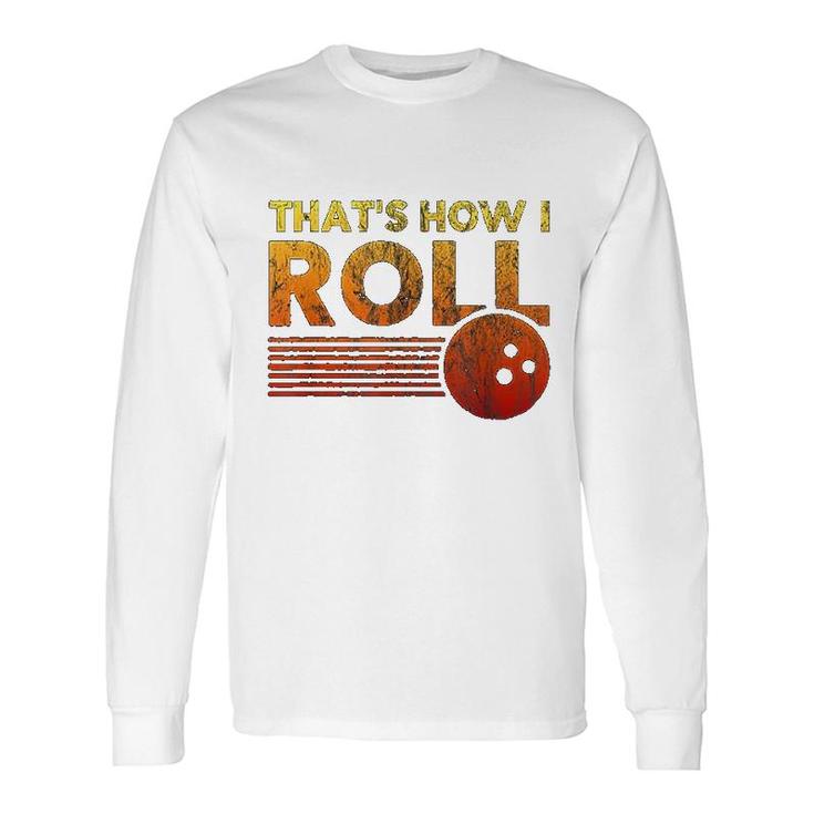 That Is How I Roll Distressed Bowling Long Sleeve T-Shirt