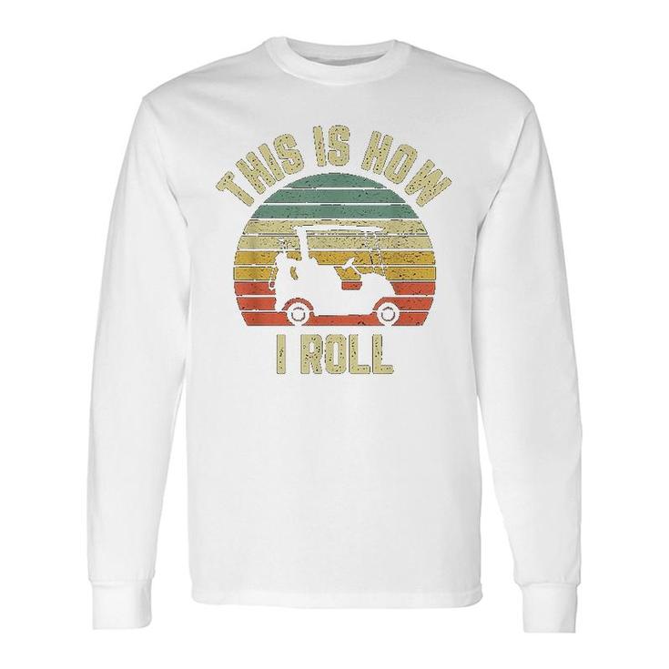 This Is How I Roll Golf Long Sleeve T-Shirt T-Shirt