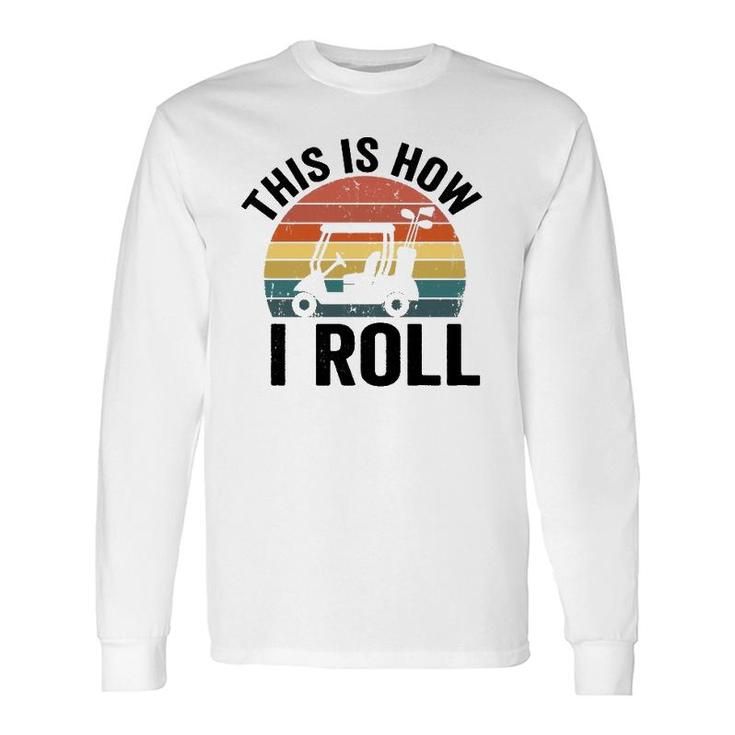 This Is How I Roll Vintage Golf Cart Long Sleeve T-Shirt T-Shirt