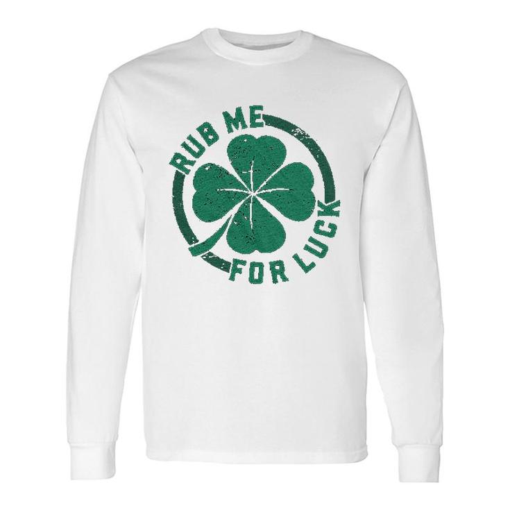 Rub Me For Luck Saint Patricks Day Cool Shamrock St Patty Long Sleeve T-Shirt T-Shirt