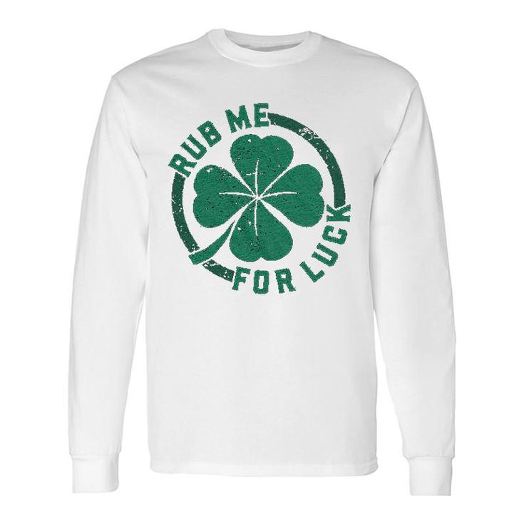 Rub Me For Luck Saint Patricks Day Long Sleeve T-Shirt T-Shirt