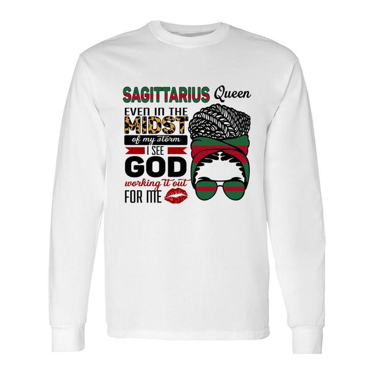 Sagittarius Queen Even In The Midst Of My Storm I See God Working It Out For Me Birthday Long Sleeve T-Shirt