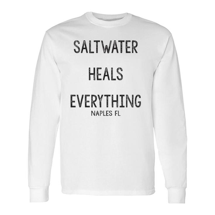 Saltwater Heals Everything Naples Florida Long Sleeve T-Shirt