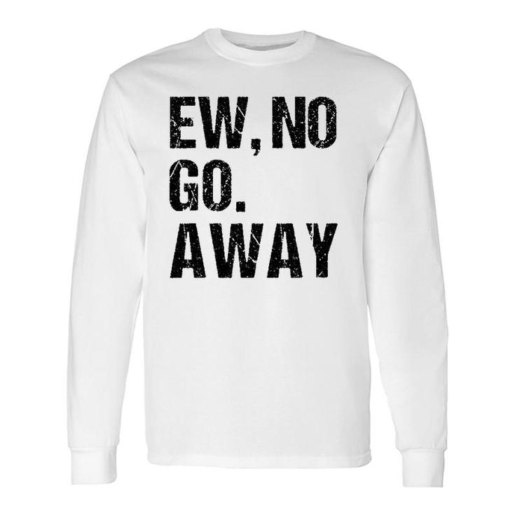 Sarcastic Ew No Joke Novelty For Snarky Sassy Teens Long Sleeve T-Shirt T-Shirt