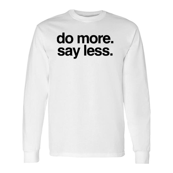 Do More Say Less Long Sleeve T-Shirt T-Shirt