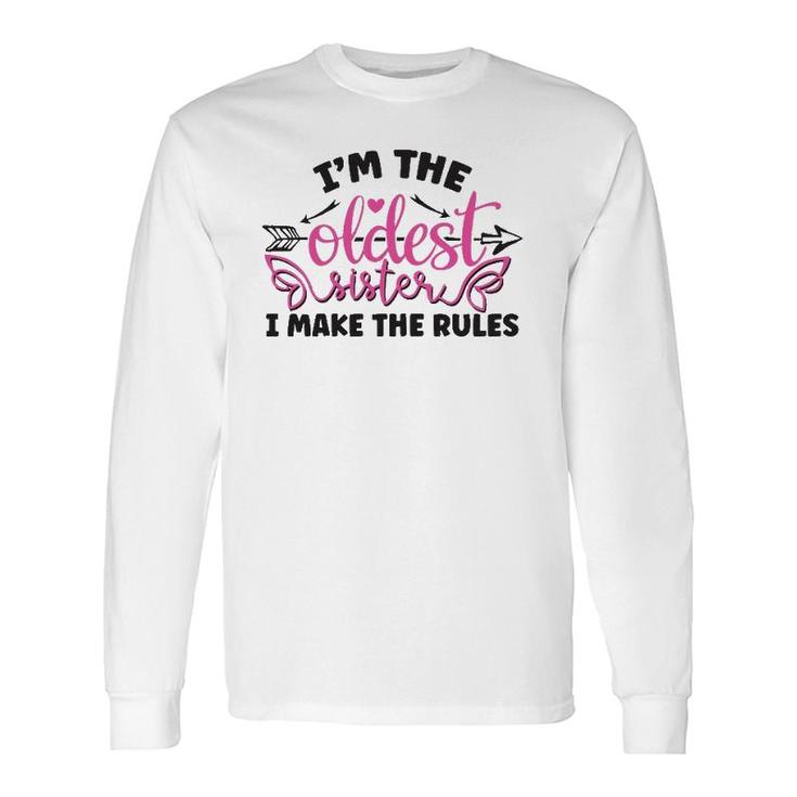 Saying I Am The Oldest Sister I Make The Rules Long Sleeve T-Shirt T-Shirt