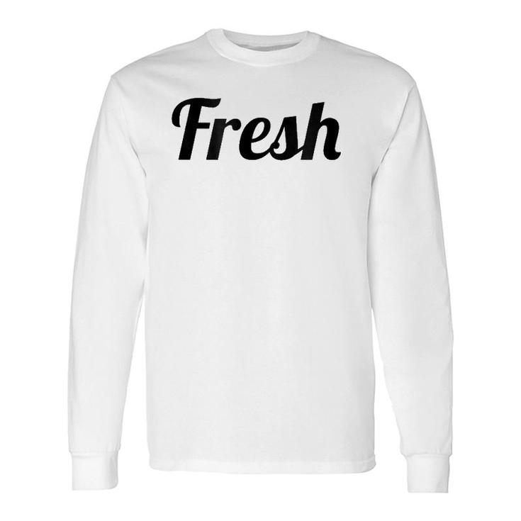 That Says The Word Fresh On It Long Sleeve T-Shirt T-Shirt