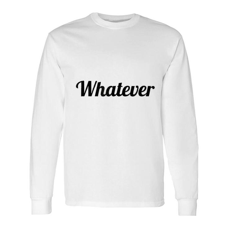 Says The Word Whatever Long Sleeve T-Shirt T-Shirt