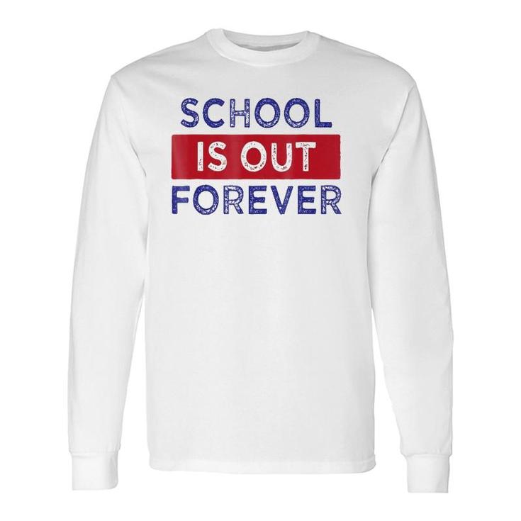 School Is Out Forever Long Sleeve T-Shirt T-Shirt