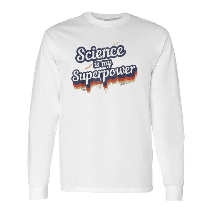 Science Is My Superpower Science Teacher Long Sleeve T-Shirt T-Shirt
