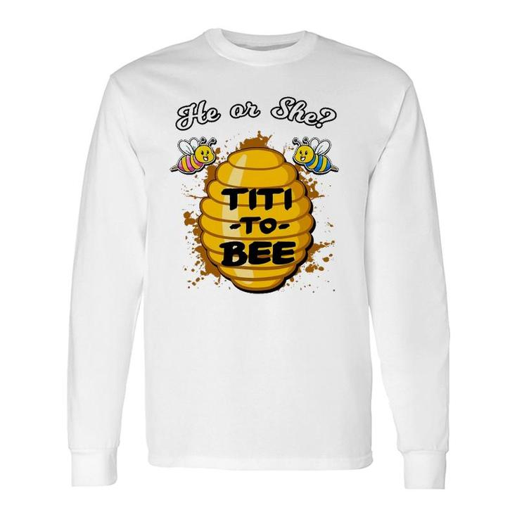 He Or She Titi To Bee Gender Reveal Announcement Baby Shower Long Sleeve T-Shirt T-Shirt