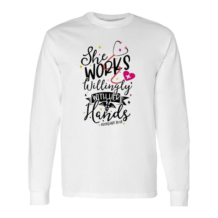 She Works Willingly With Her Hands Proverbs 3113 Nurse Long Sleeve T-Shirt T-Shirt