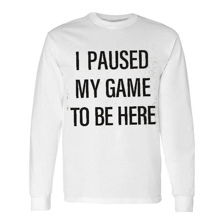 Si Paused My Game Long Sleeve T-Shirt T-Shirt