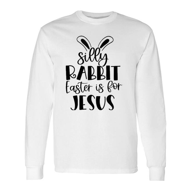 Silly Rabbit Easter Is For Jesus Christian Easter Religious Tank Top Long Sleeve T-Shirt