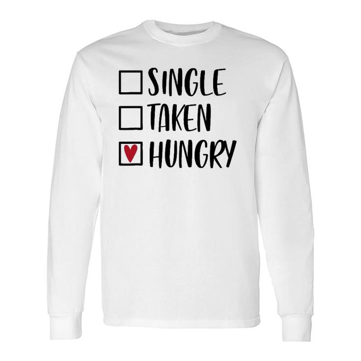 Single Taken Hungry Valentine's Day Food Lover Long Sleeve T-Shirt T-Shirt