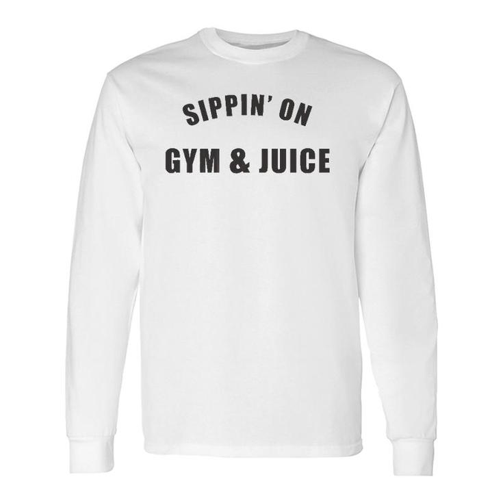 Sippin' On Gym & Juice Workout Gym Long Sleeve T-Shirt