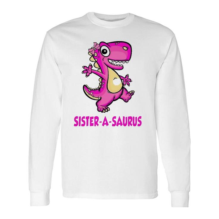 Sister-A-Saurus Saurus Dinosaur Matching Bday Fathers Long Sleeve T-Shirt T-Shirt