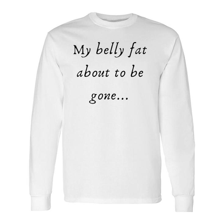 Slimthick And Fit My Bellyfat About To Be Gone Long Sleeve T-Shirt