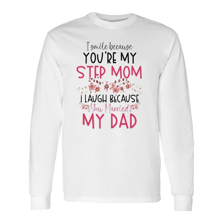 I Smile Because You Are My Step Mom Married My Dad Long Sleeve T-Shirt T-Shirt