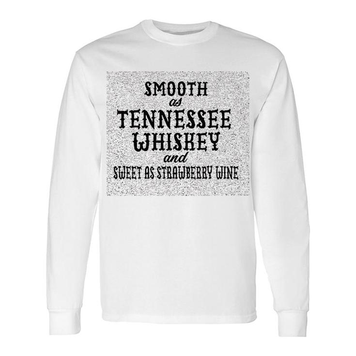 Smooth As Tennessee Whiskey Soft Long Sleeve T-Shirt