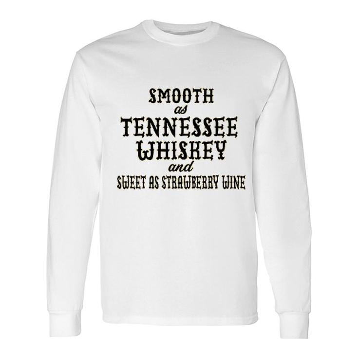 Smooth As Tennessee Whiskey And Sweet As Strawberry Wine Long Sleeve T-Shirt T-Shirt