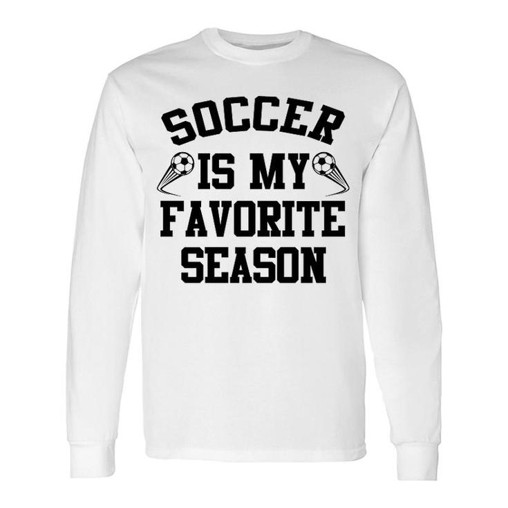 Soccer Is My Favorite Season Long Sleeve T-Shirt T-Shirt