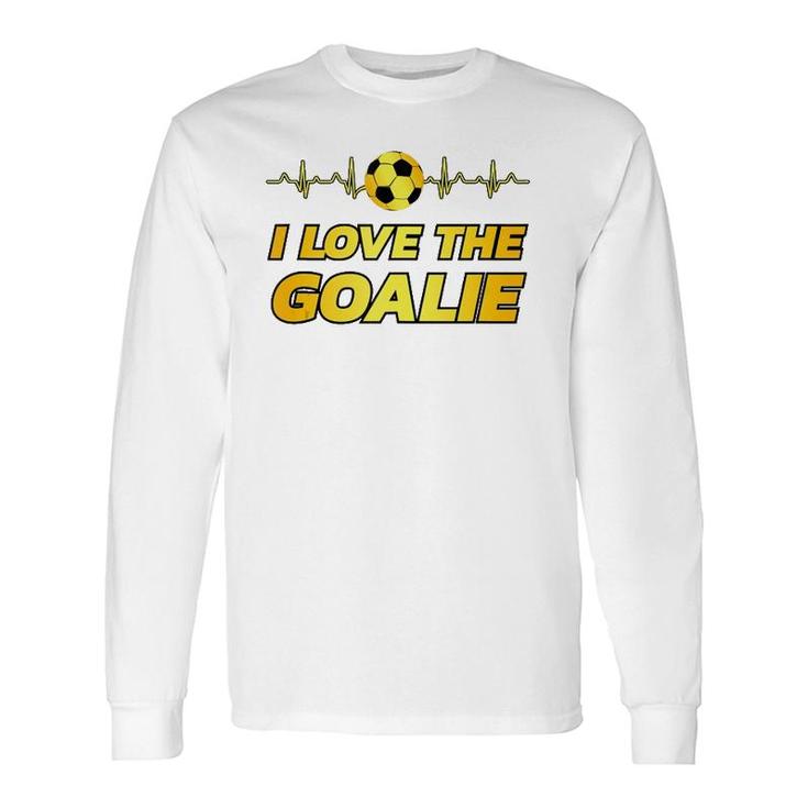 Soccer Player Dad Mom Novelty I Love The Goalie Long Sleeve T-Shirt T-Shirt