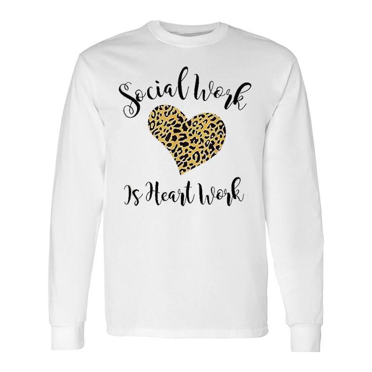 Social Work Is Heart Work Shirt Long Sleeve T-Shirt T-Shirt