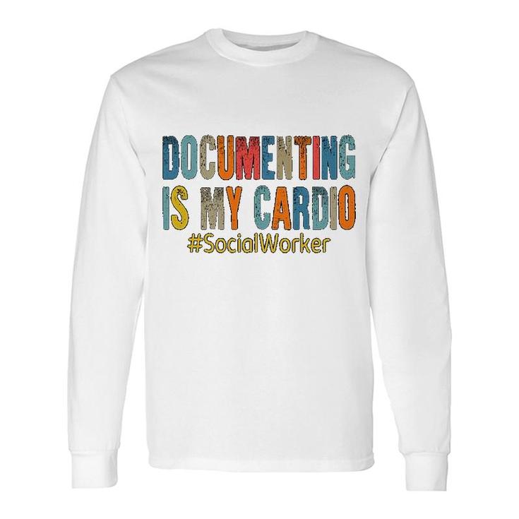 Social Worker Documenting Is My Cardio Long Sleeve T-Shirt T-Shirt