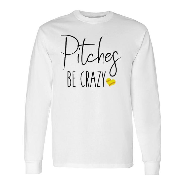 Softball Pitching Home Run Pitches Be Crazy Fast Slow Long Sleeve T-Shirt