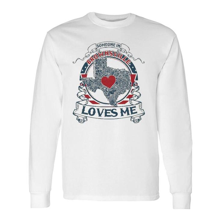 Someone In Brownsville Loves Me-Texas Brownsville Vintage Long Sleeve T-Shirt