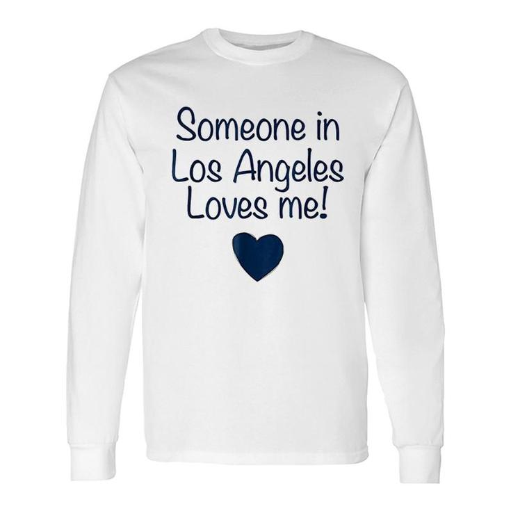 Someone In Los Angeles Loves Me Long Sleeve T-Shirt T-Shirt