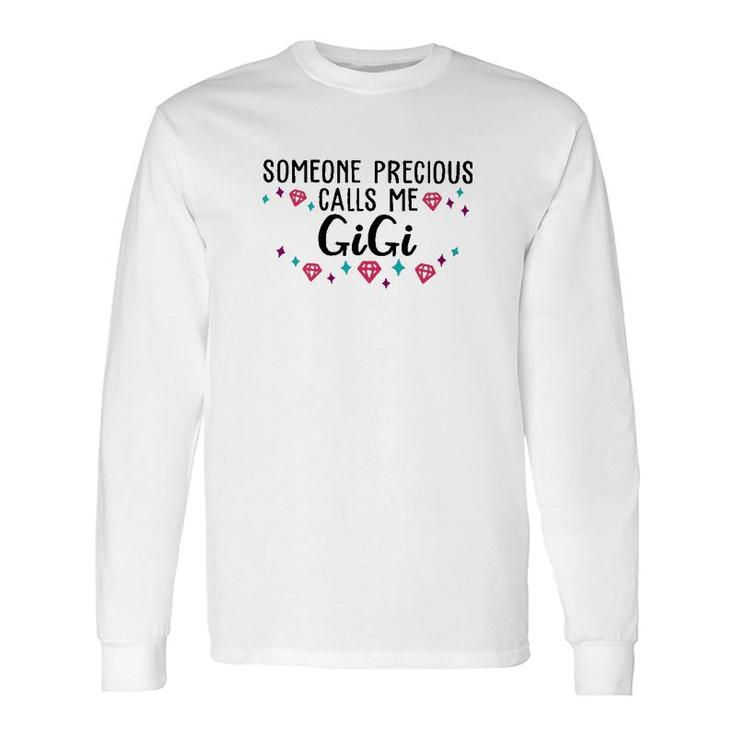 Someone Precious Calls Me Gigi Long Sleeve T-Shirt T-Shirt