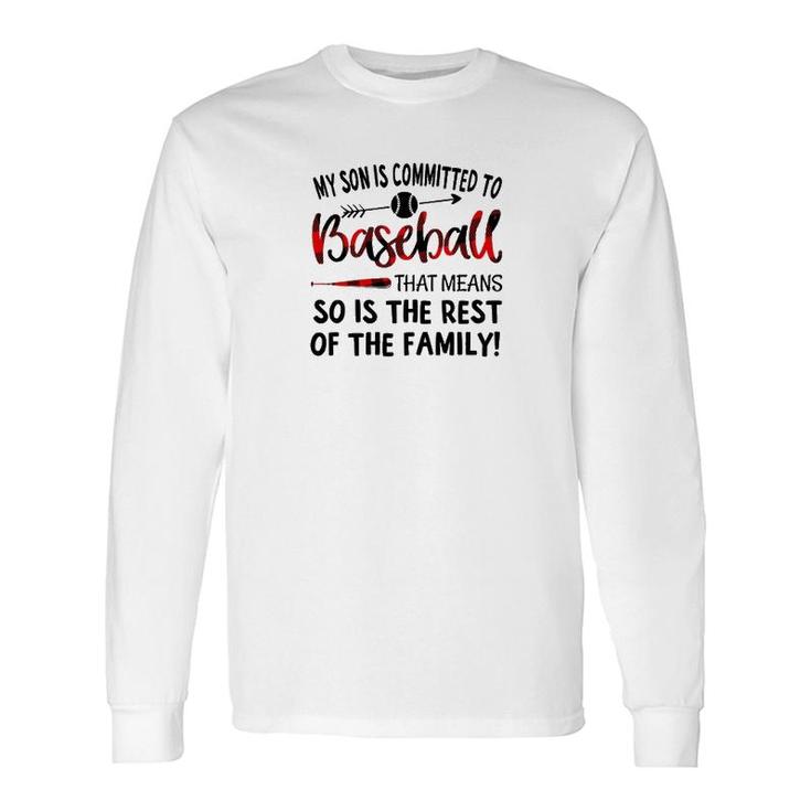 My Son Is Committed To Baseball Long Sleeve T-Shirt